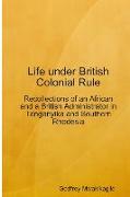 Life Under British Colonial Rule: Recollections of an African and a British Admi