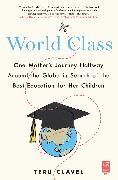 World Class: One Mother's Journey Halfway Around the Globe in Search of the Best Education for Her Children
