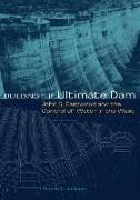 Building the Ultimate Dam