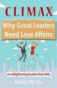 Climax: Why Great Leaders Need Love Affairs