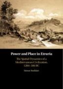 Power and Place in Etruria: Volume 1: The Spatial Dynamics of a Mediterranean Civilization, 1200-500 BC