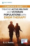 Clinician's Guide for Treating Active Military and Veteran Populations with EMDR Therapy
