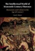 The Intellectual World of Sixteenth-Century Florence: Humanists and Culture in the Age of Cosimo I