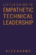 The Little Guide to Empathetic Technical Leadership