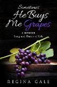 Sometimes He Buys Me Grapes: A Memoir Song and Dance of Life