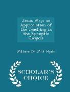 Jesus Way, An Appreciation of the Teaching in the Synoptic Gospels - Scholar's Choice Edition