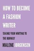 How to Become a Fashion Writer: Taking Your Writing to the Runway