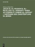 Jahja b. al-Husain b. al-Mu'ajjad al-Jamani's ¿Anba az-Zaman fi Ahbar al-Jaman¿ / Anfänge des Zaiditentums in Jemen