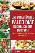 Das vollständige Paleo Diät Kochbuch Auf Deutsch/ The Complete Paleo Diet Cookbook In German