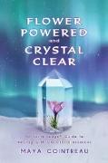 Flower Powered and Crystal Clear: An Earth Lodge(R) Guide to Healing with Vibrational Essences