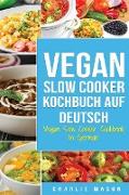 Vegan Slow Cooker Kochbuch Auf Deutsch/ Vegan Slow Cooker Cookbook In German: Top 31 Vegan Slow Cooker Rezepte für Ihre allgemeine Gesundheit zum Nach