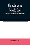 The submarine torpedo boat, its characteristics and modern development