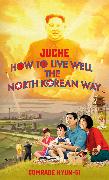 Juche - How to Live Well the North Korean Way