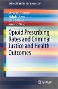 Opioid Prescribing Rates and Criminal Justice and Health Outcomes