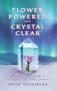 Flower Powered and Crystal Clear: An Earth Lodge(R) Guide to Healing with Vibrational Essences