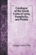 Catalogue of the Greek Coins of Lycia, Pamphylia, and Pisidia