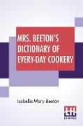 Mrs. Beeton's Dictionary Of Every-Day Cookery