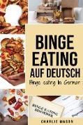 Binge Eating Auf Deutsch, Binge-Eating-Störung überwinden Selbsthilfe Stop-Binge-Eating So stoppen Sie übermäßiges Essen und überwinden Gewichtsverlus