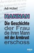 Hannah - Die Geschichte der Frau, die ihren Mann mit der Armbrust erschoss