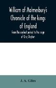 William of Malmesbury's Chronicle of the kings of England. From the earliest period to the reign of King Stephen