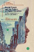 Social Theory and the Politics of Higher Education