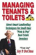 Managing Tenants & Toilets: Street-Smart Landlording Techniques for Small-Time Real Estate Investors