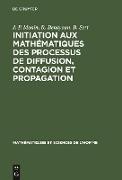 Initiation aux mathématiques des processus de diffusion, contagion et propagation