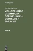 Heinrich Bauer: Vollständige Grammatik der neuhochdeutschen Sprache. Band 4