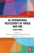 An International Rediscovery of World War One