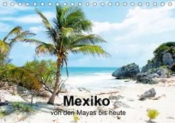 Mexiko - von den Mayas bis heute (Tischkalender 2021 DIN A5 quer)