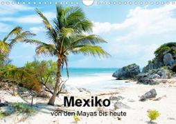 Mexiko - von den Mayas bis heute (Wandkalender 2021 DIN A4 quer)