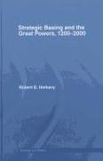 Strategic Basing and the Great Powers, 1200-2000