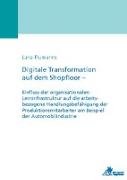 Digitale Transformation auf dem Shopfloor - Einfluss der organisationalen Lerninfrastruktur auf die arbeitsbezogene Handlungsbefähigung der Produktionsmitarbeiter am Beispiel der Automobilindustrie