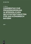 J. Wernz: Commentar zur Prozeßordnung in bürgerlichen Rechtsstreitigkeiten für das Königreich Bayern. Abt. 1