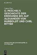 O. Peschel¿s Geschichte der Erdkunde bis auf Alexander von Humboldt und Carl Ritter