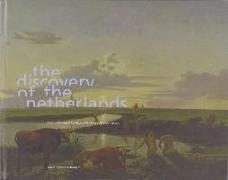 The Discovery of the Netherlands: Four Centuries of Landscape Painting by Dutch Masters