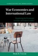 War Economies and International Law: Regulating the Economic Activities of Violent Conflict