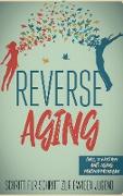 Reverse Aging - Schritt für Schritt zur ewigen Jugend: inkl. 10 Wochen Anti-Aging Maßnahmenplan