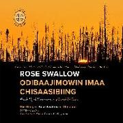 Rose Swallow Odibaajimowin Imaa Chisaasibiing: The Story of Rose Swallow of Chisasibi