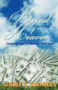 Bread From Heaven: Trusting God To Become Debt Free