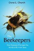 The Beekeepers: How Humans Changed the World of Bumble Bees (Scholastic Focus)