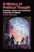 A History of Political Thought: Property, Labor, and Commerce from Plato to Piketty
