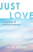 Just Love: A Journey of Self-Acceptance