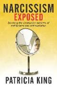 Narcissism Exposed: Breaking the Self-Destructive Patterns of Self-Idolatry and Self-Exaltation