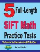5 Full-Length SIFT Math Practice Tests: The Practice You Need to Ace the SIFT Math Test