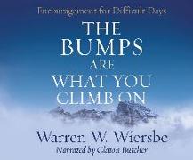 The Bumps Are What You Climb on: Encouragement for Difficult Days