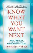 Know What You Want Next: Break Free of the I Don't Know Trap and Love Your Life Again