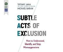 Subtle Acts of Exclusion: How to Understand, Identify, and Stop Microaggressions