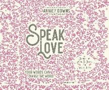 Speak Love: Your Words Can Change the World