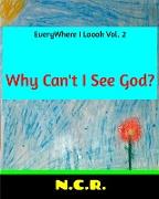 EveryWhere I Loook Vol. 2 Why Can't I See God